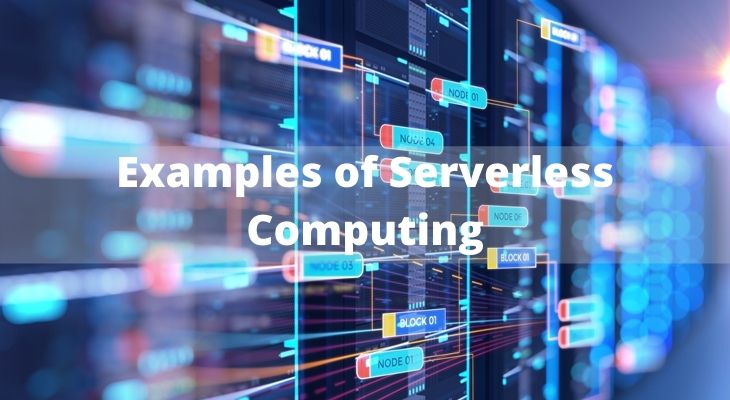 Top 3 Examples of Serverless Computing