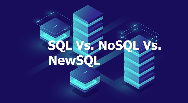 SQL Vs. NoSQL Vs. NewSQL