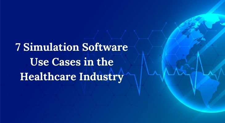 7 Simulation Software Use Cases in the Healthcare Industry