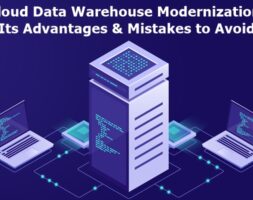 Cloud Data Warehouse Modernization: Its Advantages & Mistakes to Avoid