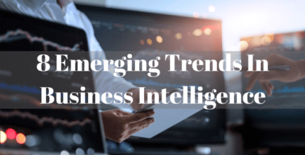 Business Intelligence And Its Top 8 Trends That Are Sure To Define