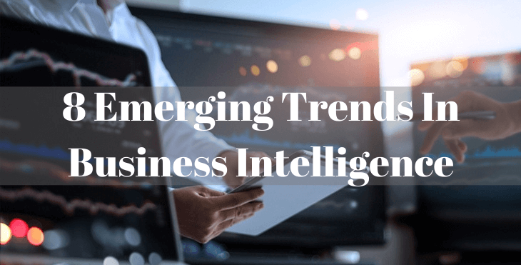 Business intelligence and its Top 8 trends that are sure to define