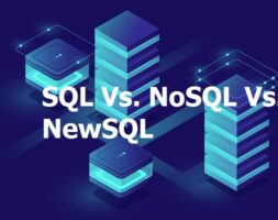 SQL Vs. NoSQL Vs. NewSQL