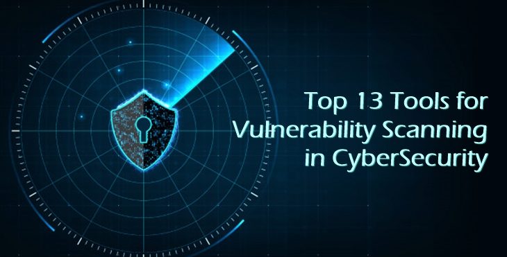 Best Top 13 Tools For Vulnerability Scanning In CyberSecurity