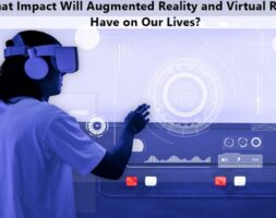 What Impact Will Augmented Reality and Virtual Reality Have on Our Lives?